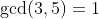 \gcd(3,5)=1