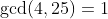 \gcd(4,25)=1