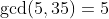 \gcd(5,35)=5