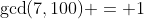 \gcd(7,100) = 1