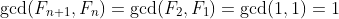\gcd(F_{n+1},F_{n})=\gcd(F_2,F_1)=\gcd(1,1)=1
