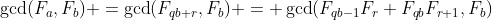 \gcd(F_a,F_b) =\gcd(F_{qb+r},F_b) = \gcd(F_{qb-1}F_r+F_{qb}F_{r+1},F_b)