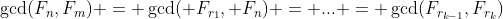 \gcd(F_n,F_m) = \gcd( F_{r_1}, F_n) = ... = \gcd(F_{r_{k-1}},F_{r_k})