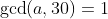 \gcd(a,30)=1