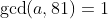 \gcd(a,81)=1