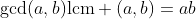 \gcd(a,b)\mbox{lcm} (a,b)=ab