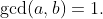 \gcd(a,b)=1.