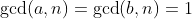 \gcd(a,n)=\gcd(b,n)=1