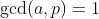 \gcd(a,p)=1