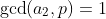 \gcd(a_2,p)=1