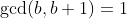 \gcd(b,b+1)=1