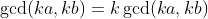 \gcd(ka,kb)=k\gcd(ka,kb)