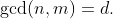 \gcd(n,m)=d.
