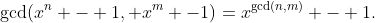 \gcd(x^n - 1, x^m -1)=x^{\gcd(n,m)} - 1.