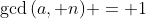 \gcd{(a, n)} = 1