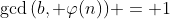 \gcd{(b, \varphi{(n)})} = 1