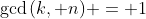 \gcd{(k, n)} = 1
