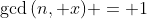 \gcd{(n, x)} = 1