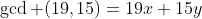 \gcd (19,15)=19x+15y