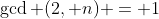 \gcd (2, n) = 1