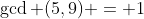\gcd (5,9) = 1