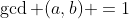 \gcd (a,b) =1
