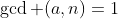 \gcd (a,n)=1