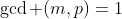 \gcd (m,p)=1