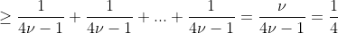 \geq\frac{1}{4\nu-1}+\frac{1}{4\nu-1}+...+\frac{1}{4\nu-1}=\frac{\nu}{4\nu-1}=\frac{1}{4}