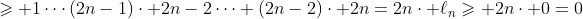 \geqslant 1\cdots(2n-1)\cdot 2n-2\cdots (2n-2)\cdot 2n=2n\cdot \ell_n\geqslant 2n\cdot 0=0