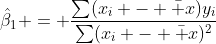 \hat\beta_1 = \frac{\sum(x_i - \bar x)y_i}{\sum(x_i - \bar x)^2}