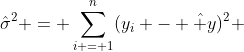 \hat\sigma^2 = \sum_{i = 1}^{n}(y_i - \hat y)^2 