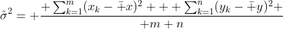\hat\sigma^2= { \sum_{k=1}^m(x_k-\bar x)^2 + \sum_{k=1}^n(y_k-\bar y)^2 \over m+n}