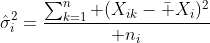 \hat\sigma_i^2={\sum_{k=1}^n (X_{ik}-\bar X_i)^2\over n_i}