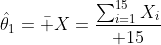 \hat\theta_1=\bar X={\sum_{i=1}^{15}X_i\over 15}
