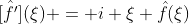 \hat{[f']}(\xi) = i \xi \hat{f}(\xi)