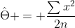 \hat{\Theta} = \frac{\sum{x^2}}{2n}