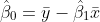 \hat{\beta}_0=\bar{y}-\hat{\beta}_1\bar{x}