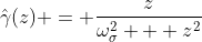 \hat{\gamma}(z) = \frac{z}{\omega_{\sigma}^2 + z^2}