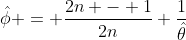 \hat{\phi} = \frac{2n - 1}{2n} \frac{1}{\hat{\theta}}