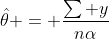 \hat{\theta} = \frac{\sum y}{n\alpha}