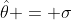 \hat{\theta} = \sigma