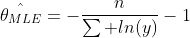 \hat{\theta_{MLE}}=-\frac{n}{\sum ln(y)}-1