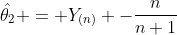 \hat{\theta_2} = Y_{(n)} -\frac{n}{n+1}