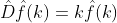 \hat{D}\hat{f}(k)=k\hat{f}(k)
