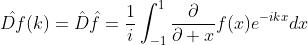 \hat{Df}(k)=\hat{D}\hat{f}=\frac{1}{i}\int^{1}_{-1}\frac{\partial}{\partial x}f(x)e^{-ikx}dx