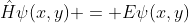 \hat{H}\psi(x,y) = E\psi(x,y)