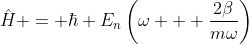 \hat{H} = \hbar E_n\left(\omega + \frac{2\beta}{m\omega}\right)