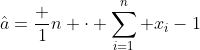 \hat{a}=\frac 1n \cdot \sum_{i=1}^n x_i-1
