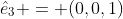 \hat{e}_3 = (0,0,1)